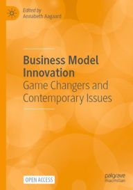 Title: Business Model Innovation: Game Changers and Contemporary Issues, Author: Annabeth Aagaard