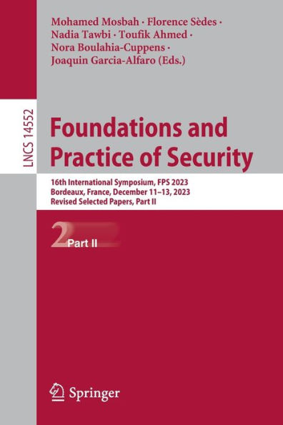 Foundations and Practice of Security: 16th International Symposium, FPS 2023, Bordeaux, France, December 11-13, Revised Selected Papers, Part II