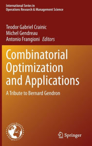 Title: Combinatorial Optimization and Applications: A Tribute to Bernard Gendron, Author: Teodor Gabriel Crainic