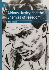 Title: Aldous Huxley and the Enemies of Freedom, Author: Uwe Rasch