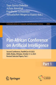 Title: Pan-African Conference on Artificial Intelligence: Second Conference, PanAfriCon AI 2023, Addis Ababa, Ethiopia, October 5-6, 2023, Revised Selected Papers, Part I, Author: Taye Girma Debelee