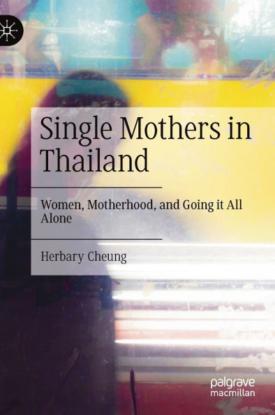 Single Mothers Thailand: Women, Motherhood, and Going it All Alone