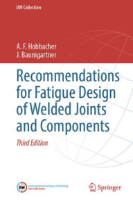 Title: Recommendations for Fatigue Design of Welded Joints and Components, Author: A. F. Hobbacher