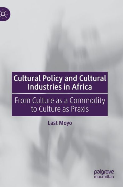 Cultural Policy and Industries Africa: From Culture as a Commodity to Praxis