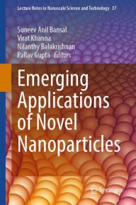 Title: Emerging Applications of Novel Nanoparticles, Author: Suneev Anil Bansal