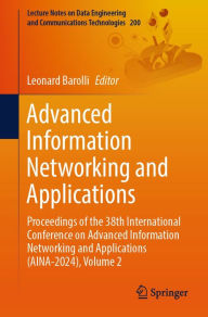 Title: Advanced Information Networking and Applications: Proceedings of the 38th International Conference on Advanced Information Networking and Applications (AINA-2024), Volume 2, Author: Leonard Barolli
