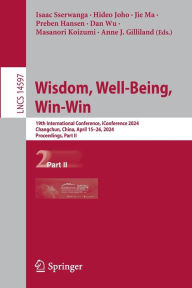 Title: Wisdom, Well-Being, Win-Win: 19th International Conference, iConference 2024, Changchun, China, April 15-26, 2024, Proceedings, Part II, Author: Isaac Sserwanga