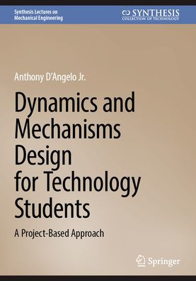 Dynamics and Mechanisms Design for Technology Students: A Project-Based Approach