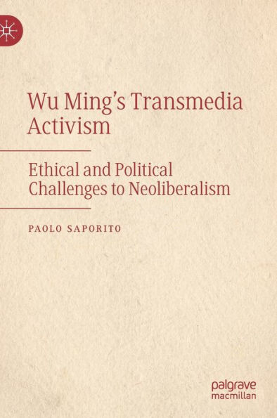 Wu Ming's Transmedia Activism: Ethical and Political Challenges to Neoliberalism