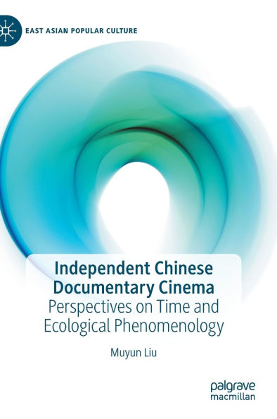 Independent Chinese Documentary Cinema: Perspectives on Time and Ecological Phenomenology