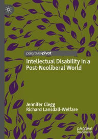 Title: Intellectual Disability in a Post-Neoliberal World, Author: Jennifer Clegg