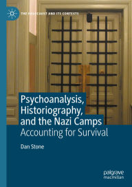 Title: Psychoanalysis, Historiography, and the Nazi Camps: Accounting for Survival, Author: Dan Stone