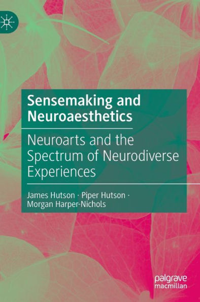 Sensemaking and Neuroaesthetics: Neuroarts the Spectrum of Neurodiverse Experiences