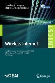 Title: Wireless Internet: 16th EAI International Conference, WiCON 2023, Athens, Greece, December 15-16, 2023, Proceedings, Author: Leandros A. Maglaras