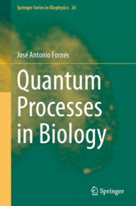 Title: Quantum Processes in Biology, Author: José Antonio Fornés