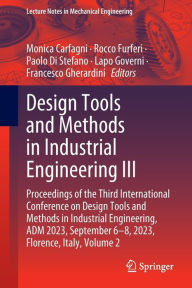 Title: Design Tools and Methods in Industrial Engineering III: Proceedings of the Third International Conference on Design Tools and Methods in Industrial Engineering, ADM 2023, September 6-8, 2023, Florence, Italy, Volume 2, Author: Monica Carfagni