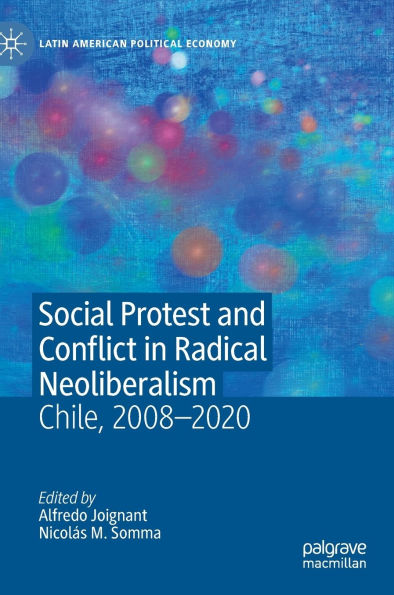 Social Protest and Conflict Radical Neoliberalism: Chile, 2008-2020