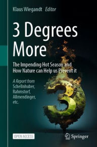 Title: 3 Degrees More: The Impending Hot Season and How Nature Can Help Us Prevent It, Author: Klaus Wiegandt