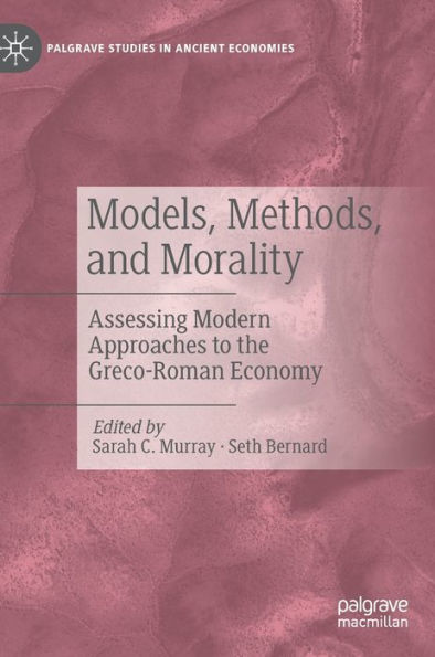 Models, Methods, and Morality: Assessing Modern Approaches to the Greco-Roman Economy