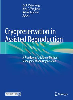 Cryopreservation Assisted Reproduction: A Practitioner's Guide to Methods, Management and Organization