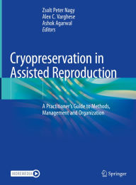 Title: Cryopreservation in Assisted Reproduction: A Practitioner's Guide to Methods, Management and Organization, Author: Zsolt Peter Nagy