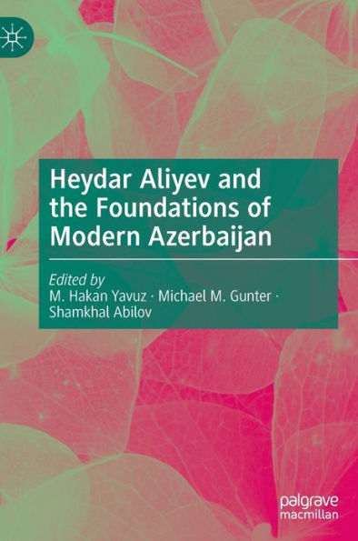 Heydar Aliyev and the Foundations of Modern Azerbaijan