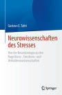 Neurowissenschaften des Stresses: Von der Neurobiologie zu den Kognitions-, Emotions- und Verhaltenswissenschaften