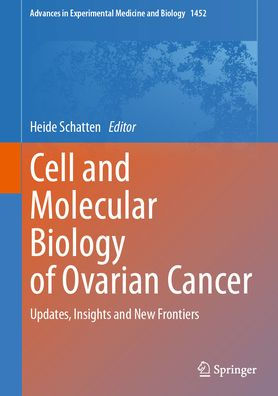 Cell and Molecular Biology of Ovarian Cancer: Updates, Insights New Frontiers