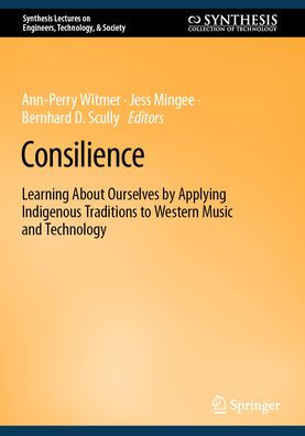 Consilience: Learning About Ourselves by Applying Indigenous Traditions to Western Music and Technology