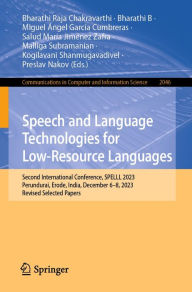 Title: Speech and Language Technologies for Low-Resource Languages: Second International Conference, SPELLL 2023, Perundurai, Erode, India, December 6-8, 2023, Revised Selected Papers, Author: Bharathi Raja Chakravarthi