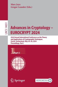 Title: Advances in Cryptology - EUROCRYPT 2024: 43rd Annual International Conference on the Theory and Applications of Cryptographic Techniques, Zurich, Switzerland, May 26-30, 2024, Proceedings, Part I, Author: Marc Joye