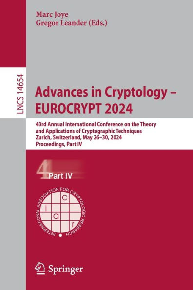 Advances Cryptology - EUROCRYPT 2024: 43rd Annual International Conference on the Theory and Applications of Cryptographic Techniques, Zurich, Switzerland, May 26-30, 2024, Proceedings, Part IV