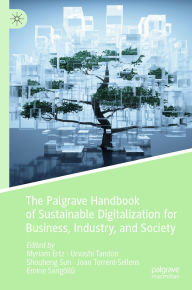 Title: The Palgrave Handbook of Sustainable Digitalization for Business, Industry, and Society, Author: Myriam Ertz