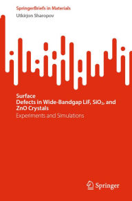 Title: Surface Defects in Wide-Bandgap LiF, SiO2, and ZnO Crystals: Experiments and Simulations, Author: Utkirjon Sharopov