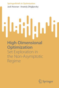 Title: High-Dimensional Optimization: Set Exploration in the Non-Asymptotic Regime, Author: Jack Noonan