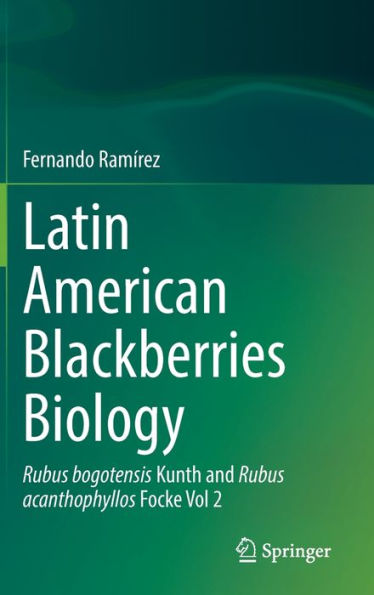 Latin American Blackberries Biology: Rubus bogotensis Kunth and acanthophyllos Focke Vol 2