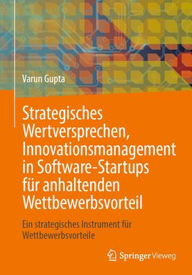 strategisches Wertversprechen, Innovationsmanagement Software-Startups für anhaltenden Wettbewerbsvorteil: Ein Instrument Wettbewerbsvorteile