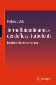 Title: Termofluidodinamica dei deflussi turbolenti: Fondamenti e modellazione, Author: Michele Ciofalo