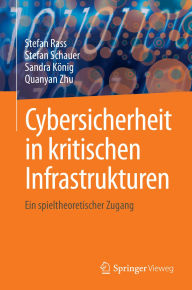 Title: Cybersicherheit in kritischen Infrastrukturen: Ein spieltheoretischer Zugang, Author: Stefan Rass