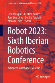 Title: Robot 2023: Sixth Iberian Robotics Conference: Advances in Robotics, Volume 2, Author: Lino Marques