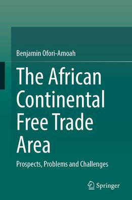 The African Continental Free Trade Area: Prospects, Problems and Challenges