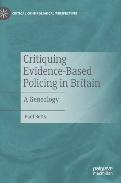 Critiquing Evidence-Based Policing Britain: A Genealogy