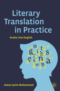 Title: Literary Translation in Practice: Arabic into English, Author: Azeez Jasim Mohammed