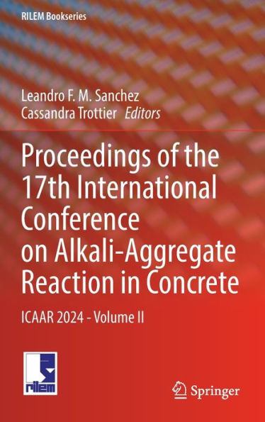 Proceedings of the 17th International Conference on Alkali-Aggregate Reaction Concrete: ICAAR 2024 - Volume II