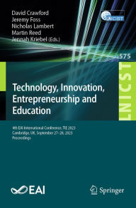 Title: Technology, Innovation, Entrepreneurship and Education: 4th EAI International Conference, TIE 2023, Cambridge, UK, September 27-28, 2023, Proceedings, Author: David Crawford