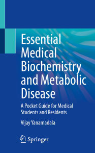 Title: Essential Medical Biochemistry and Metabolic Disease: A Pocket Guide for Medical Students and Residents, Author: Vijay Yanamadala