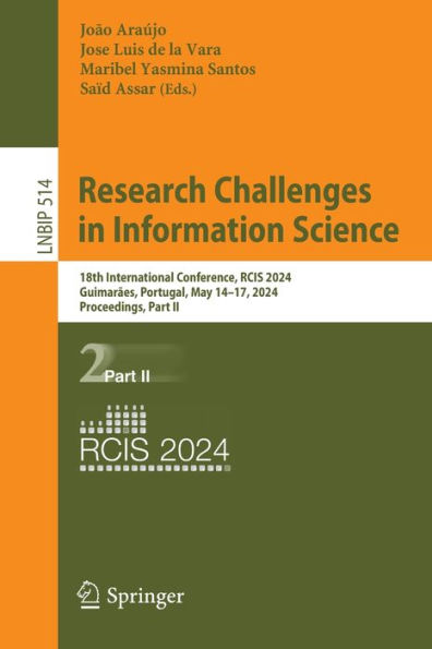 Research Challenges in Information Science: 18th International Conference, RCIS 2024, Guimarães, Portugal, May 14-17, 2024, Proceedings, Part II