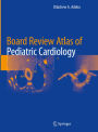 Board Review Atlas of Pediatric Cardiology