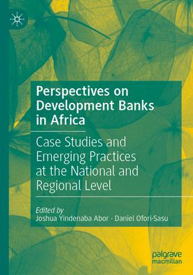 Perspectives on Development Banks Africa: Case Studies and Emerging Practices at the National Regional Level