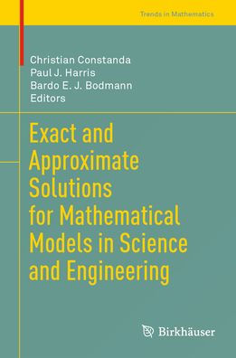 Exact and Approximate Solutions for Mathematical Models Science Engineering